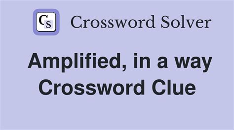 amplified crossword clue